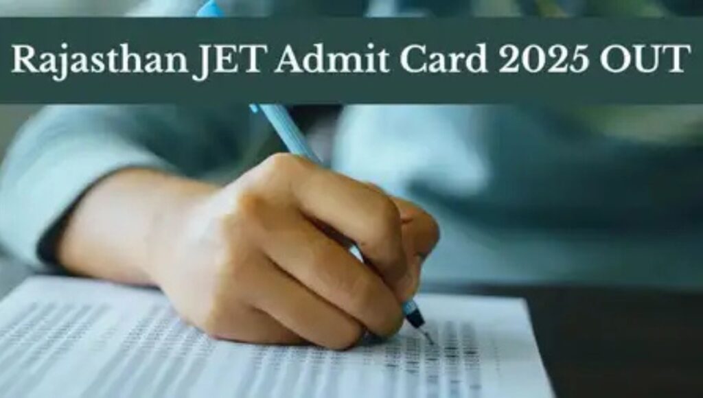 Rajasthan JET Admit Card 2025 Released: Know how to download and important information related to the exam